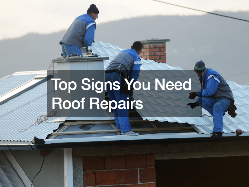 Top Signs You Need Roof Repairs