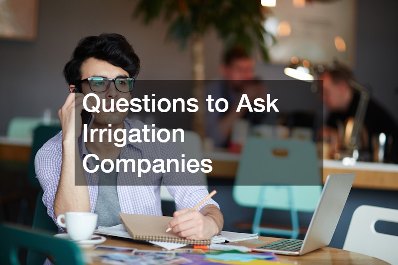 Questions to Ask Irrigation Companies