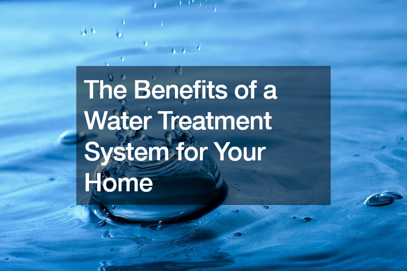 The Benefits of a Water Treatment System for Your Home