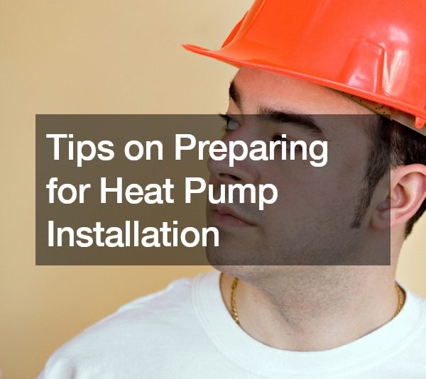 Tips on Preparing for Heat Pump Installation