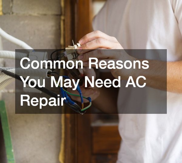 Common Reasons You May Need AC Repair