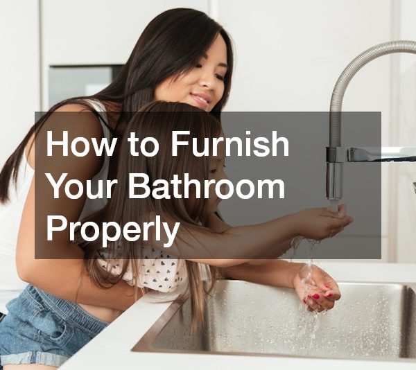 How to Furnish Your Bathroom Properly