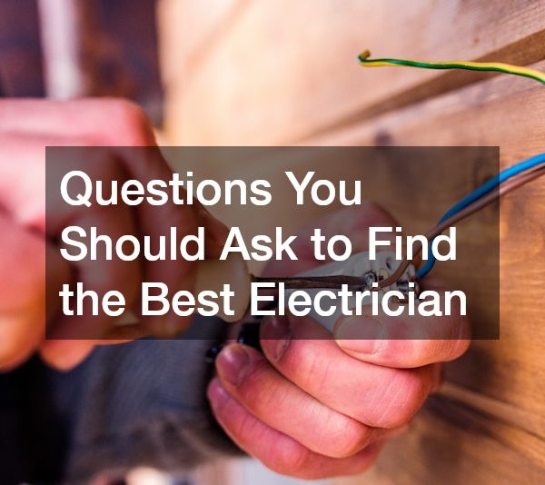 Questions You Should Ask to Find the Best Electrician