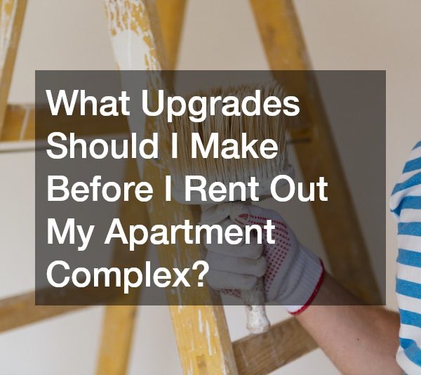 What Upgrades Should I Make Before I Rent Out My Apartment Complex?