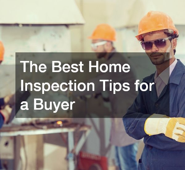 The Best Home Inspection Tips for a Buyer