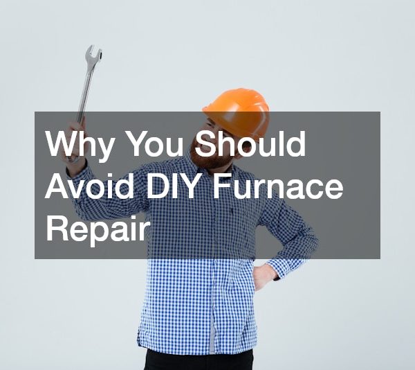 Why You Should Avoid DIY Furnace Repair