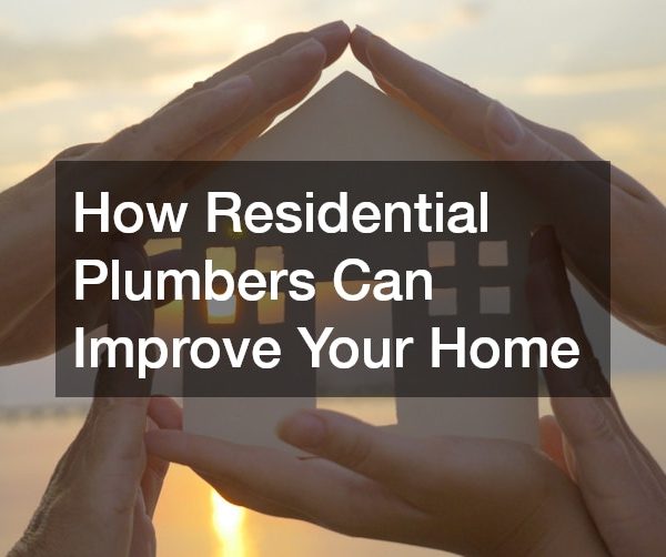 How Residential Plumbers Can Improve Your Home