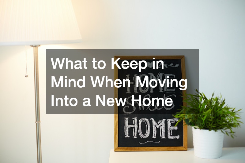 What to Keep in Mind When Moving Into a New Home