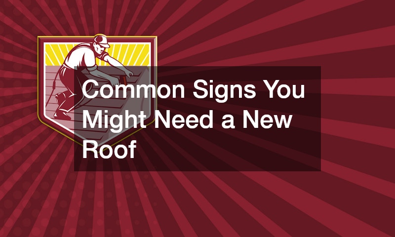 Common Signs You Might Need a New Roof