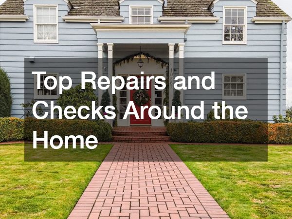 Top Repairs and Checks Around the Home
