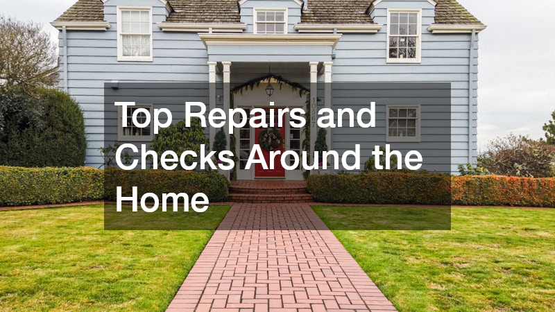 Top Repairs and Checks Around the Home