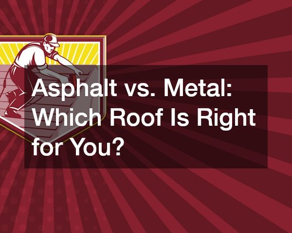 Asphalt vs. Metal Which Roof Is Right for You?