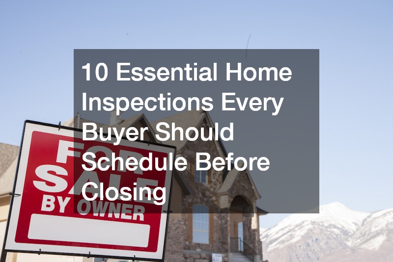 10 Essential Home Inspections Every Buyer Should Schedule Before Closing